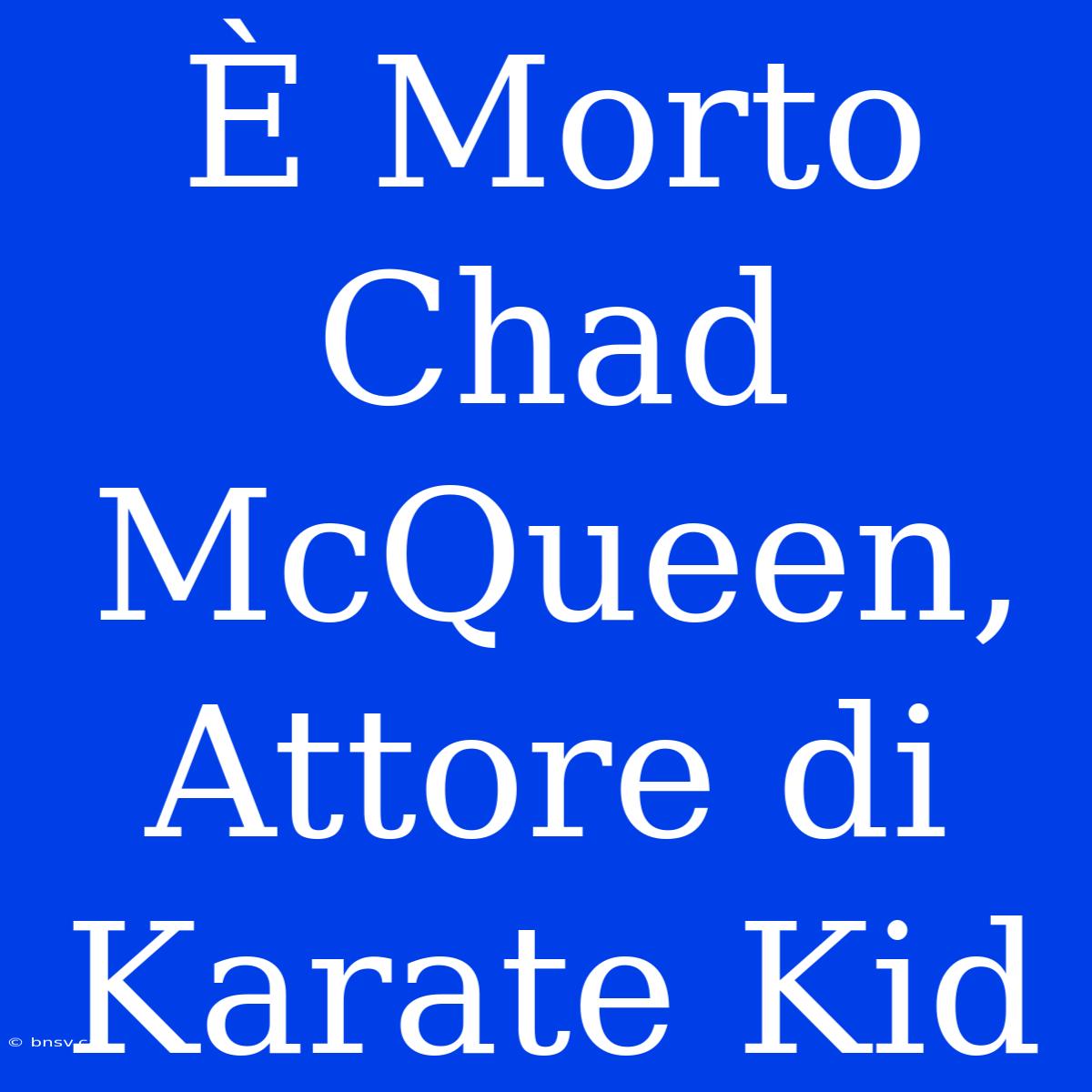 È Morto Chad McQueen, Attore Di Karate Kid