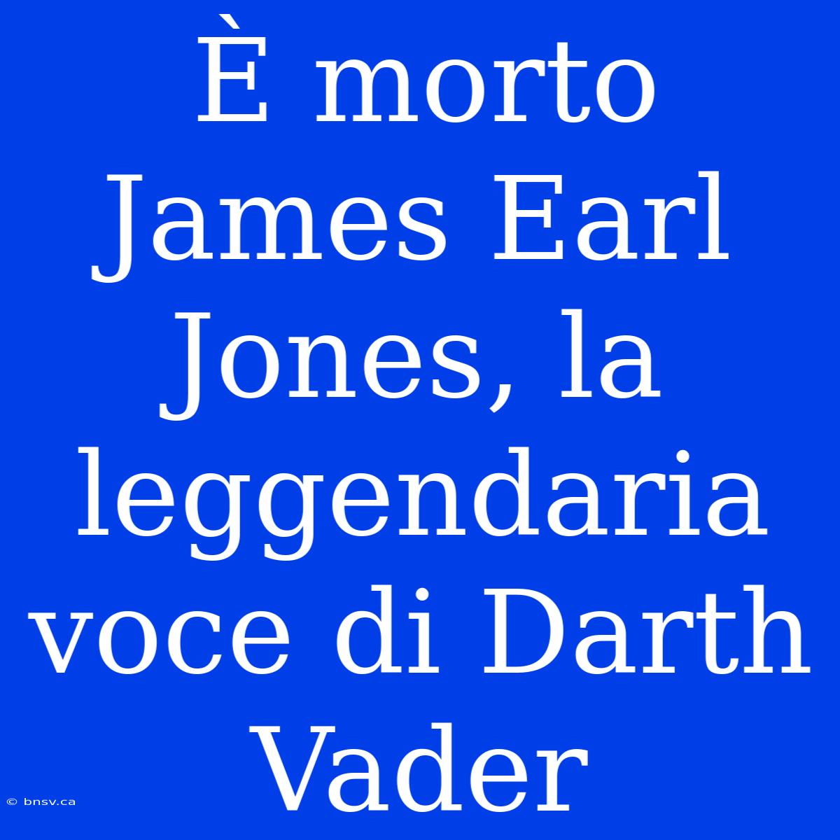 È Morto James Earl Jones, La Leggendaria Voce Di Darth Vader