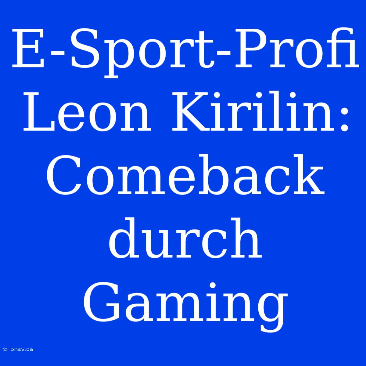 E-Sport-Profi Leon Kirilin: Comeback Durch Gaming