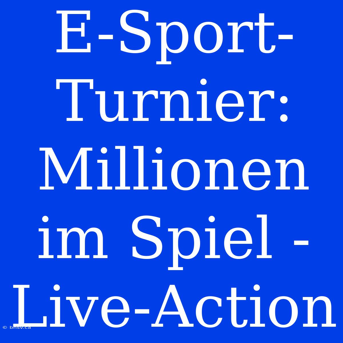 E-Sport-Turnier: Millionen Im Spiel - Live-Action