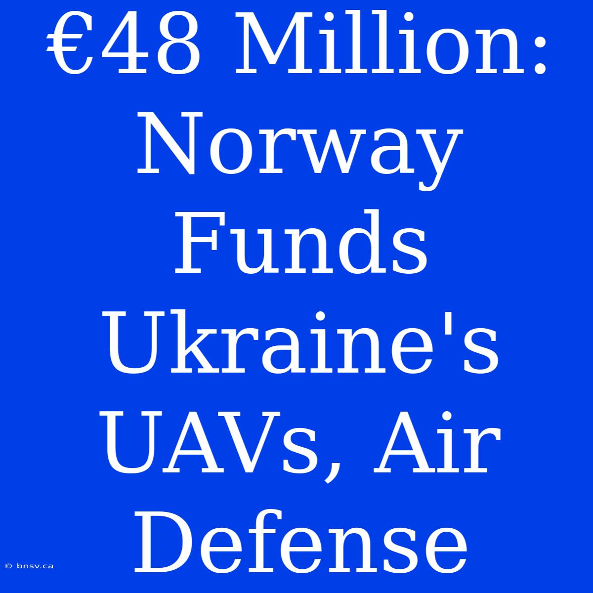 €48 Million: Norway Funds Ukraine's UAVs, Air Defense