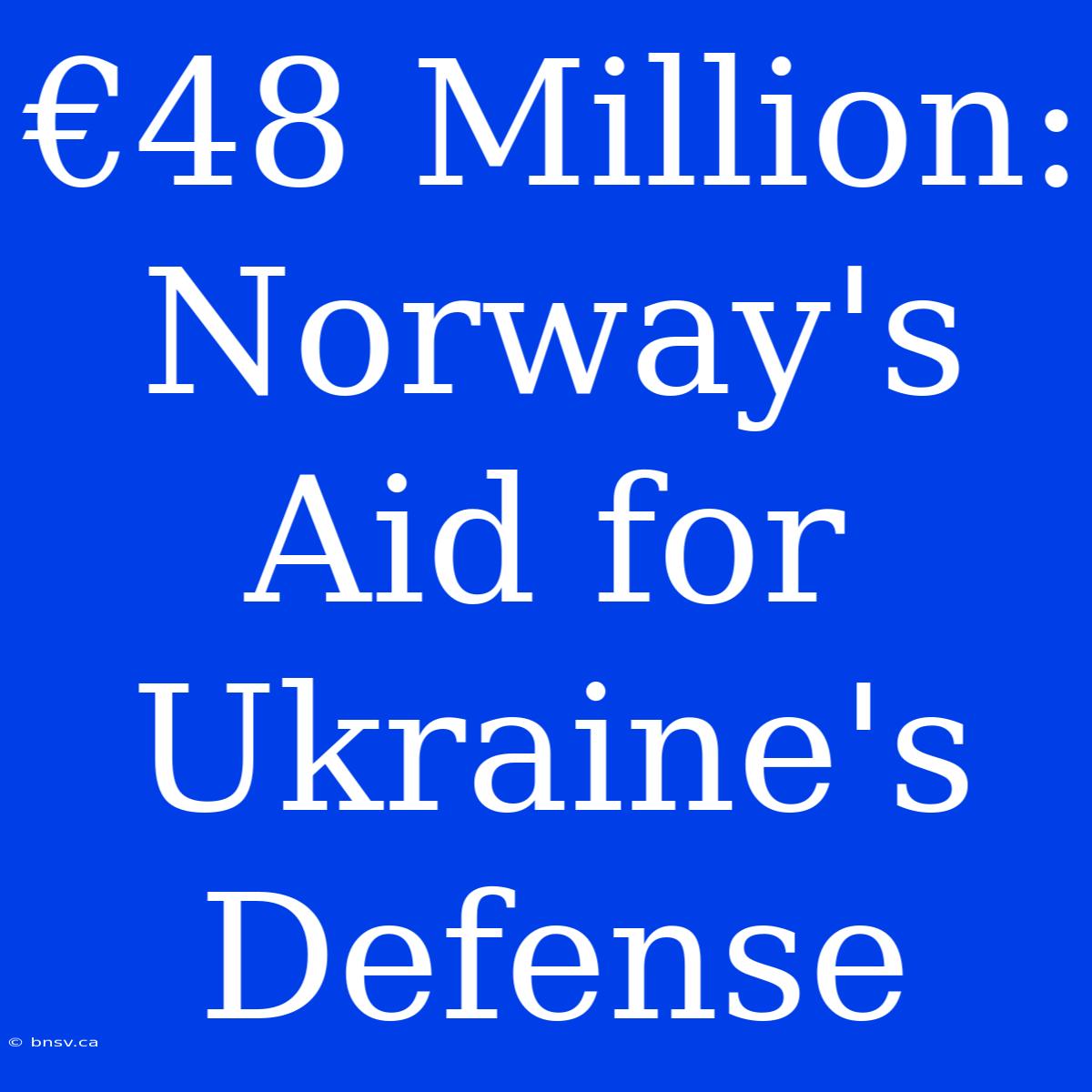 €48 Million: Norway's Aid For Ukraine's Defense