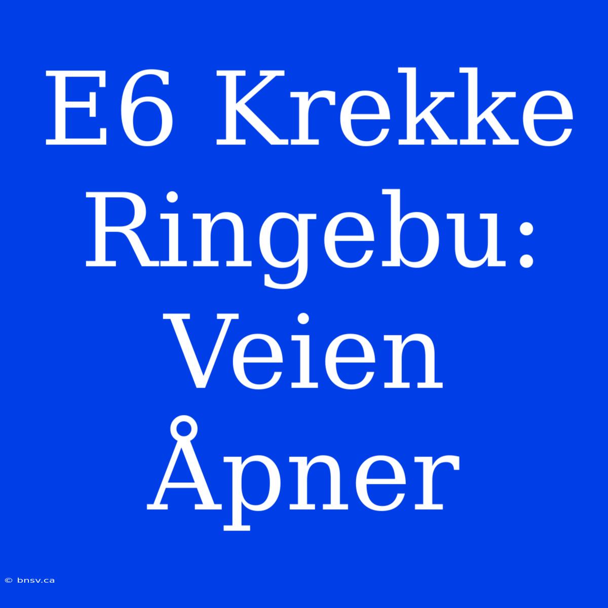 E6 Krekke Ringebu: Veien Åpner