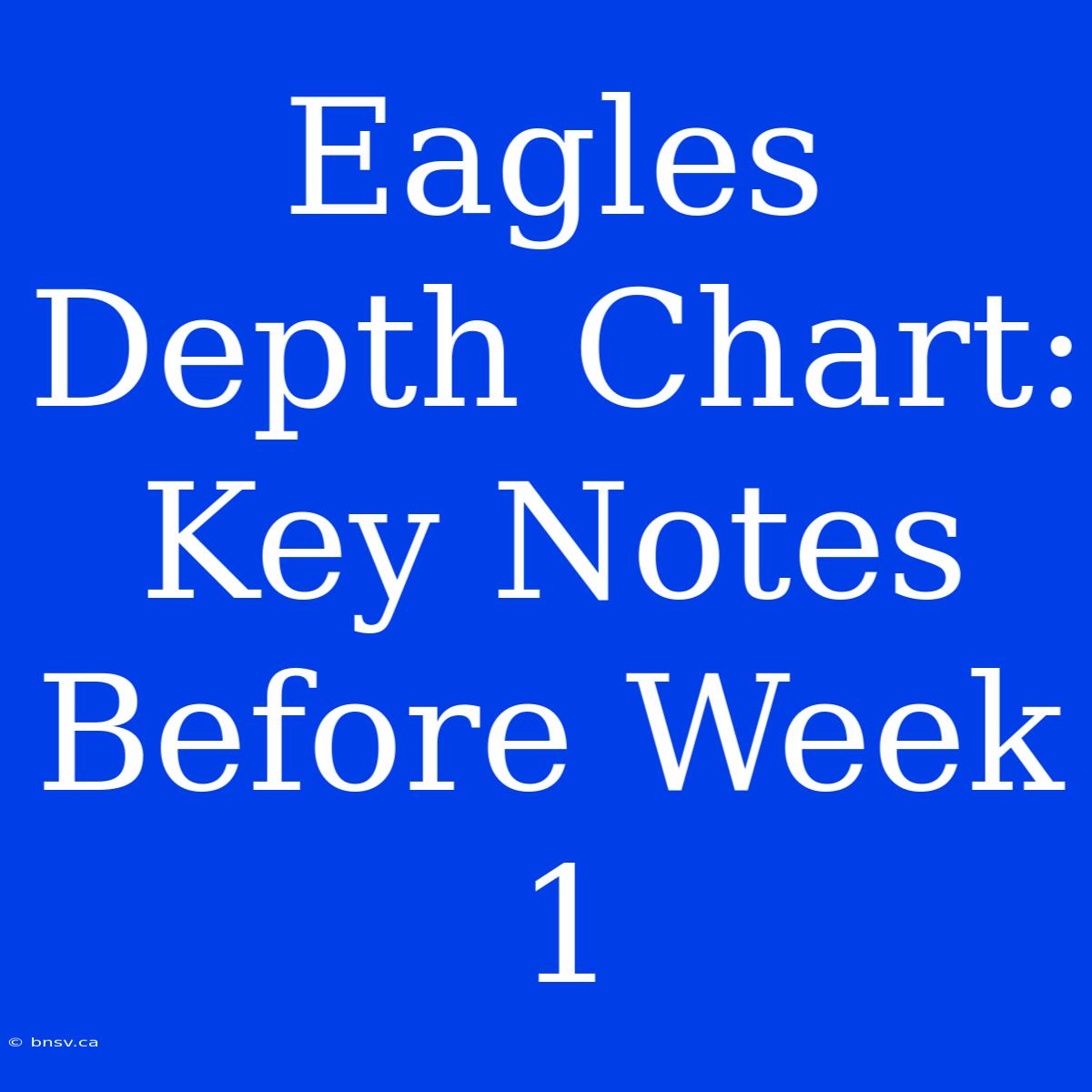 Eagles Depth Chart: Key Notes Before Week 1