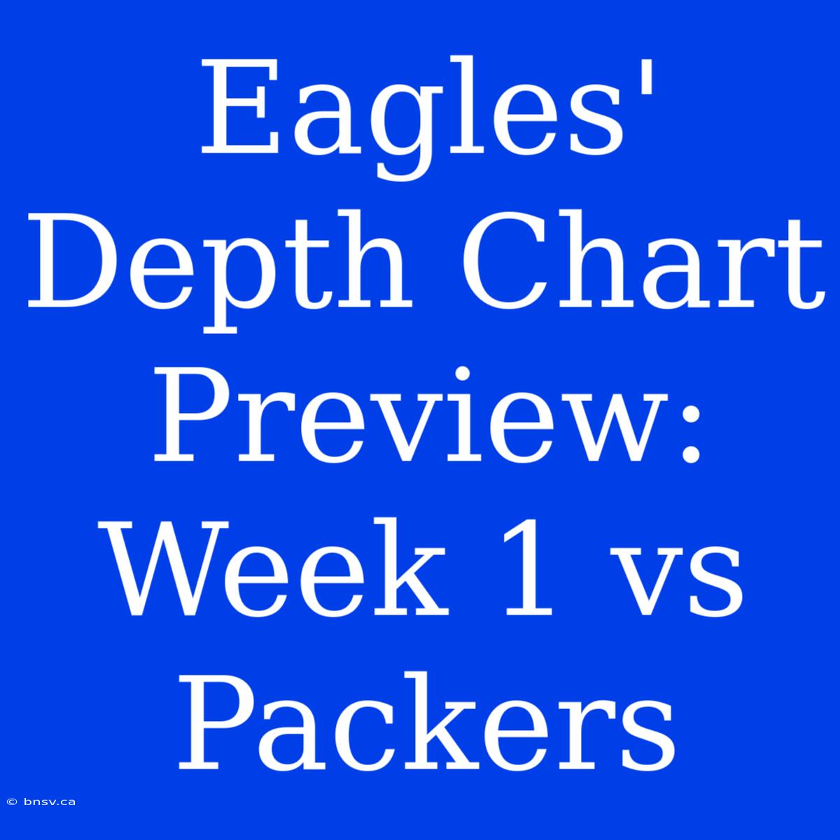 Eagles' Depth Chart Preview: Week 1 Vs Packers