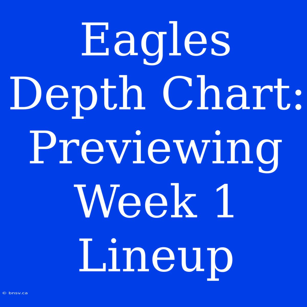 Eagles Depth Chart: Previewing Week 1 Lineup