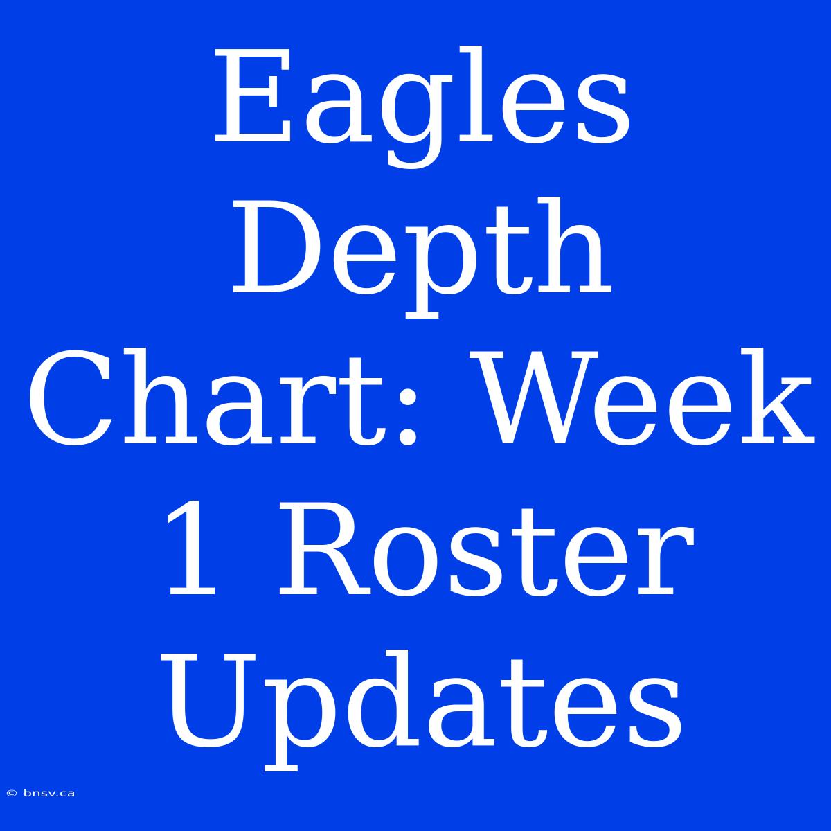 Eagles Depth Chart: Week 1 Roster Updates