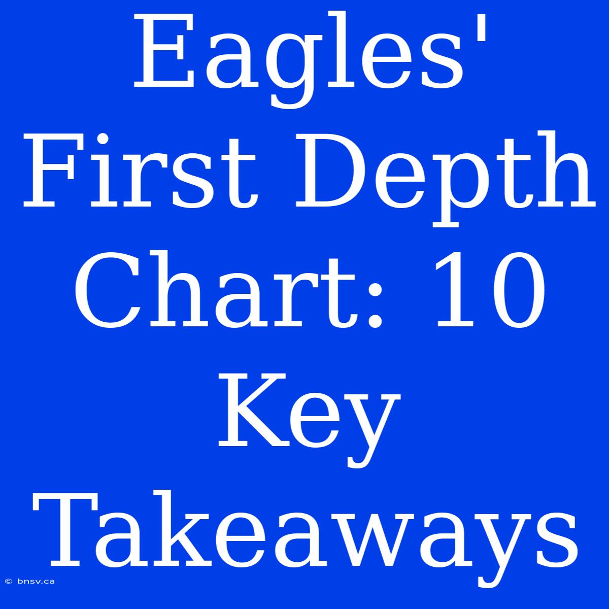 Eagles' First Depth Chart: 10 Key Takeaways