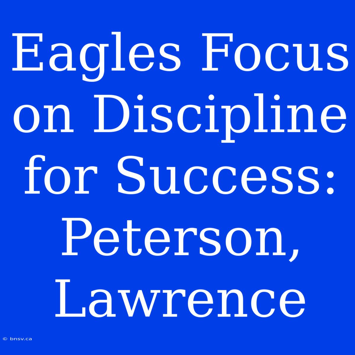 Eagles Focus On Discipline For Success: Peterson, Lawrence