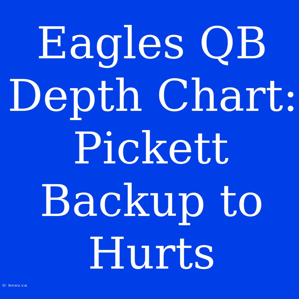 Eagles QB Depth Chart: Pickett Backup To Hurts