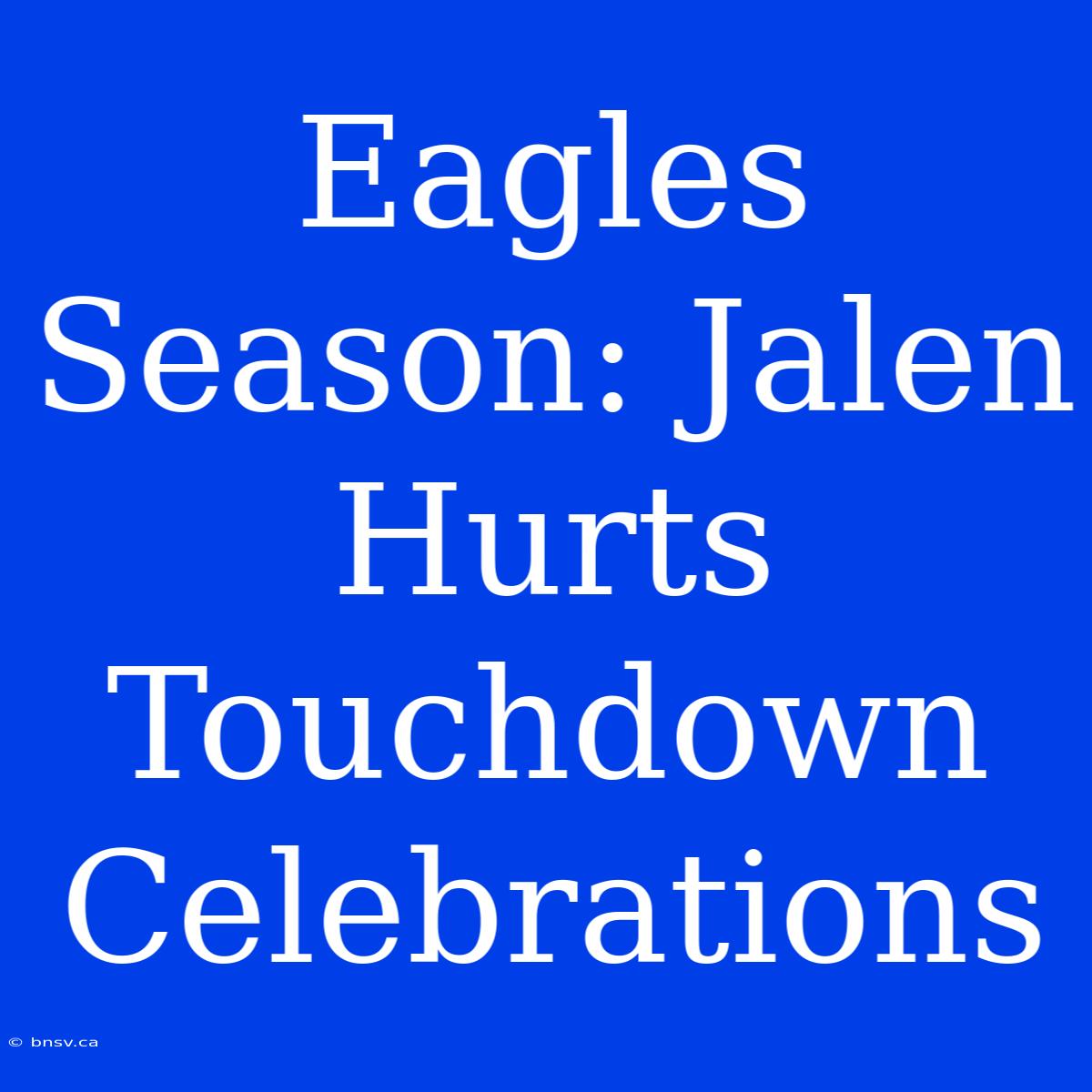 Eagles Season: Jalen Hurts Touchdown Celebrations