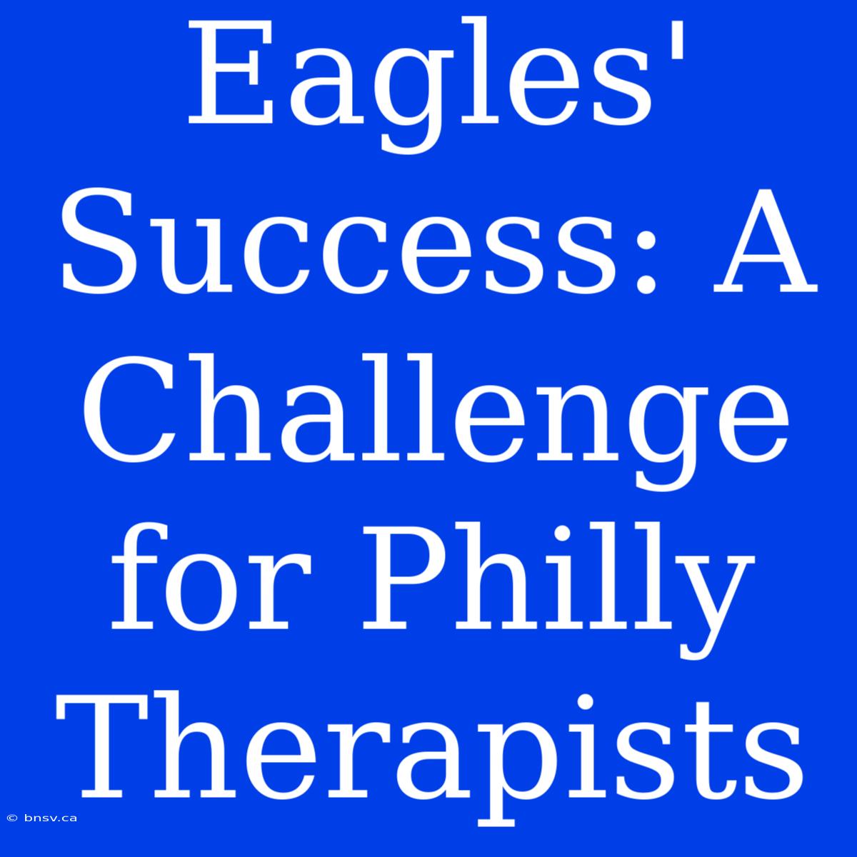 Eagles' Success: A Challenge For Philly Therapists