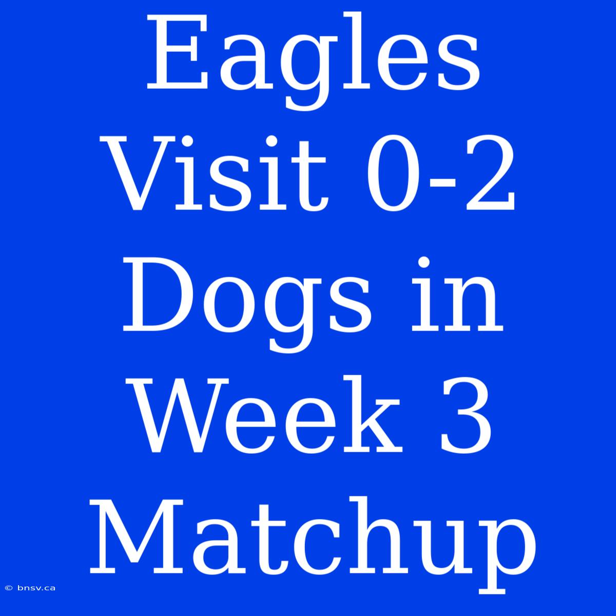 Eagles Visit 0-2 Dogs In Week 3 Matchup