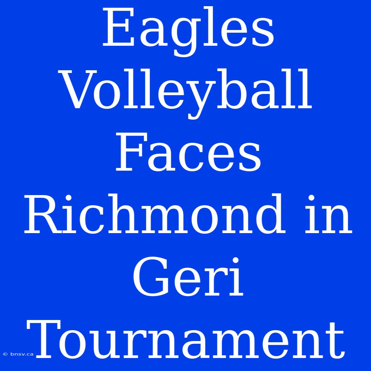 Eagles Volleyball Faces Richmond In Geri Tournament