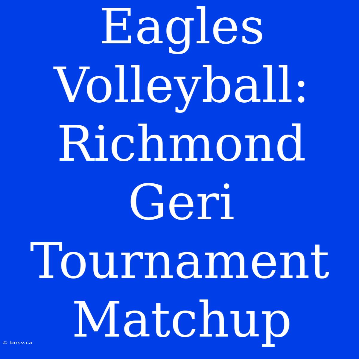 Eagles Volleyball: Richmond Geri Tournament Matchup