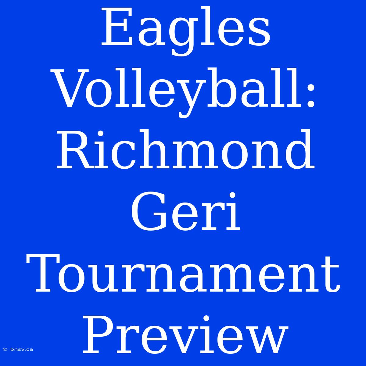 Eagles Volleyball: Richmond Geri Tournament Preview