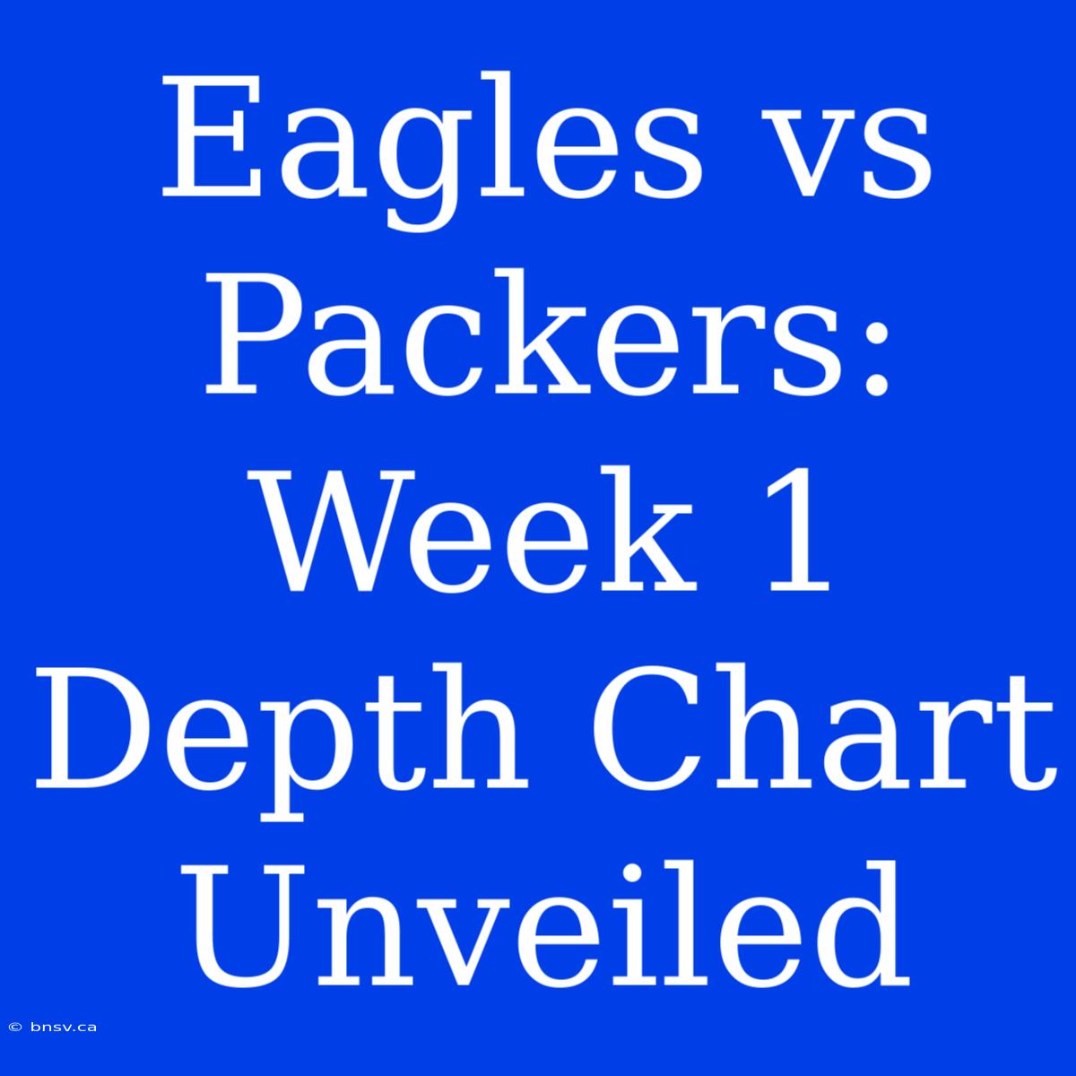 Eagles Vs Packers:  Week 1 Depth Chart Unveiled