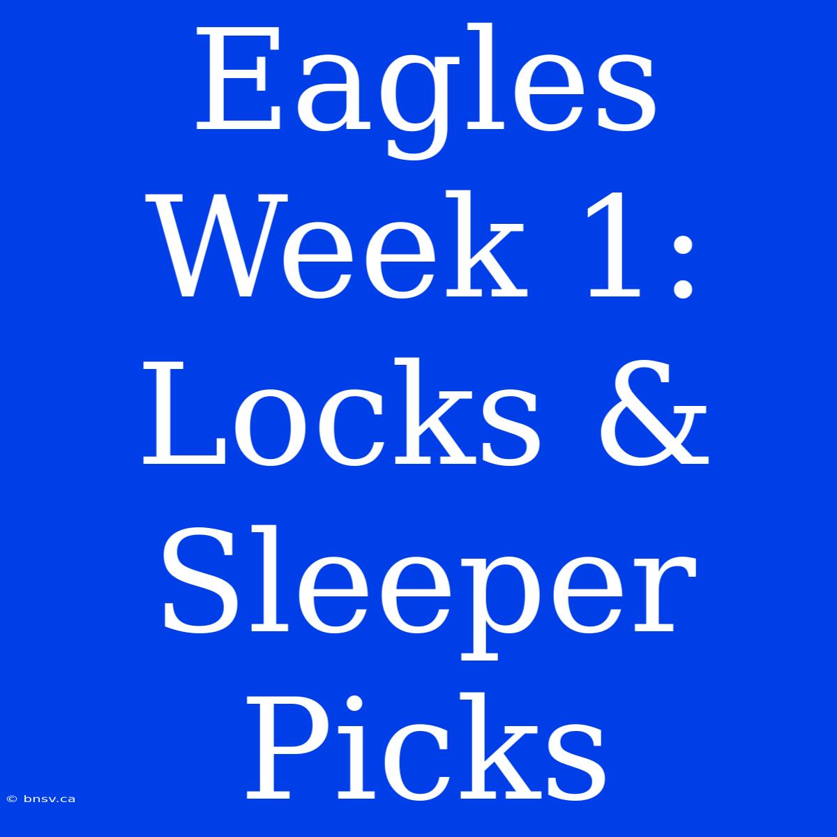 Eagles Week 1:  Locks & Sleeper Picks