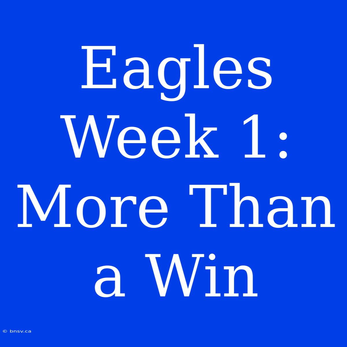 Eagles Week 1: More Than A Win