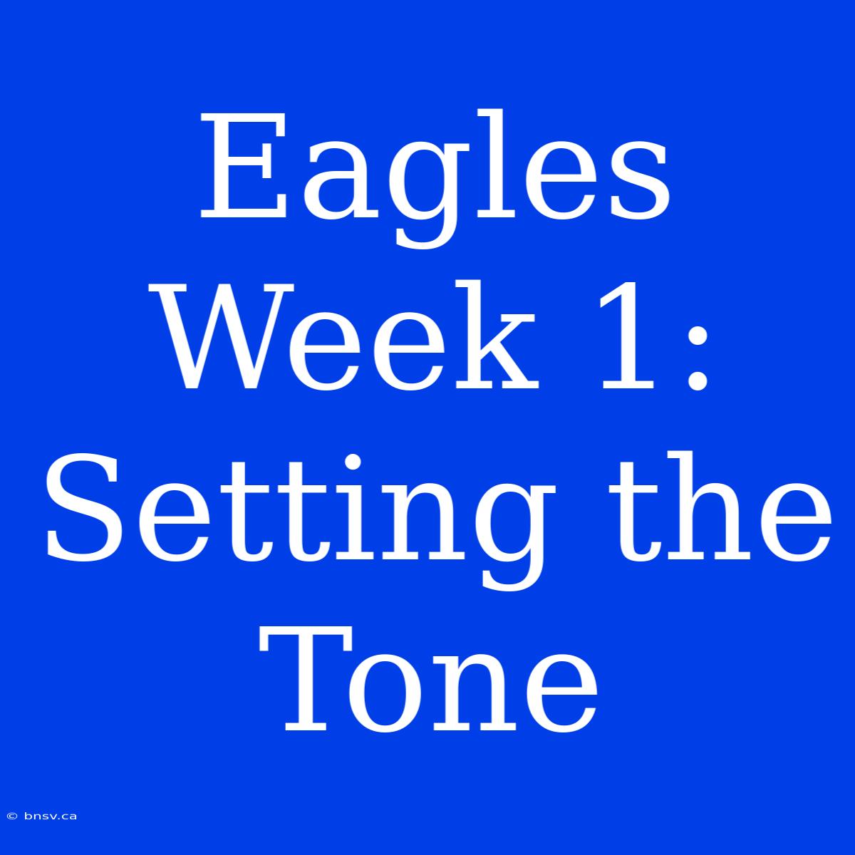 Eagles Week 1: Setting The Tone