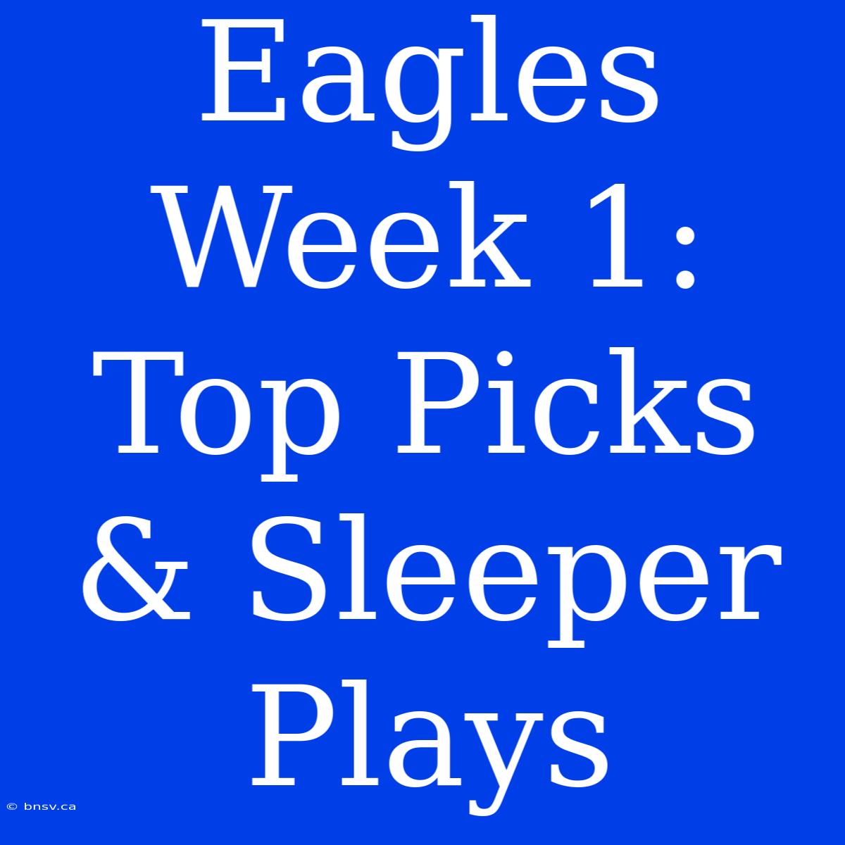 Eagles Week 1: Top Picks & Sleeper Plays