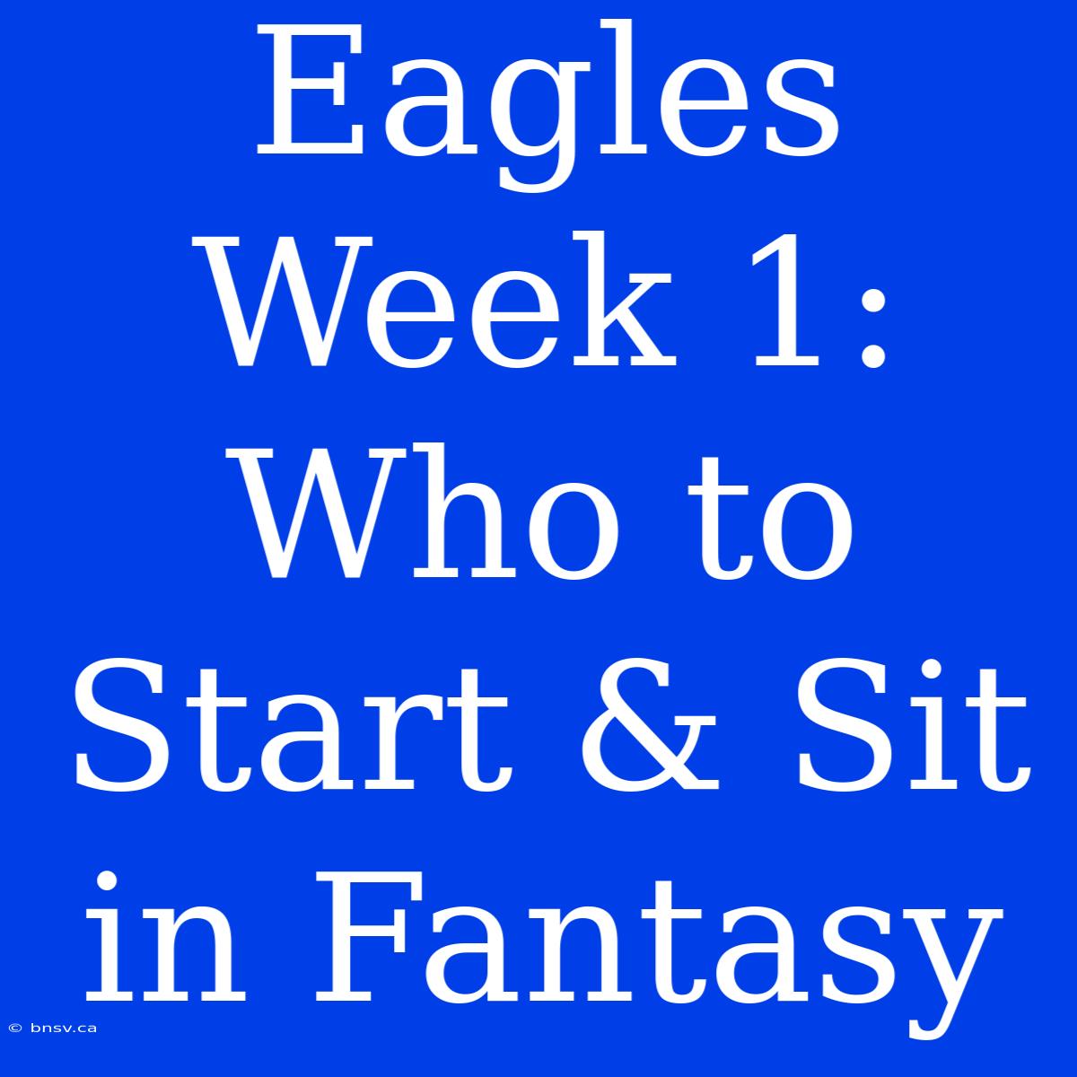 Eagles Week 1: Who To Start & Sit In Fantasy