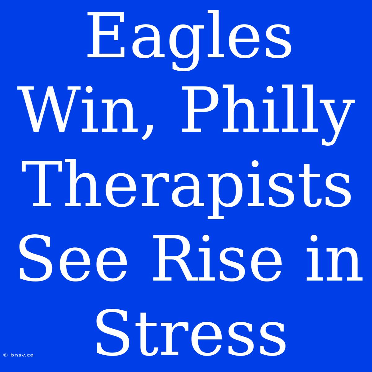 Eagles Win, Philly Therapists See Rise In Stress