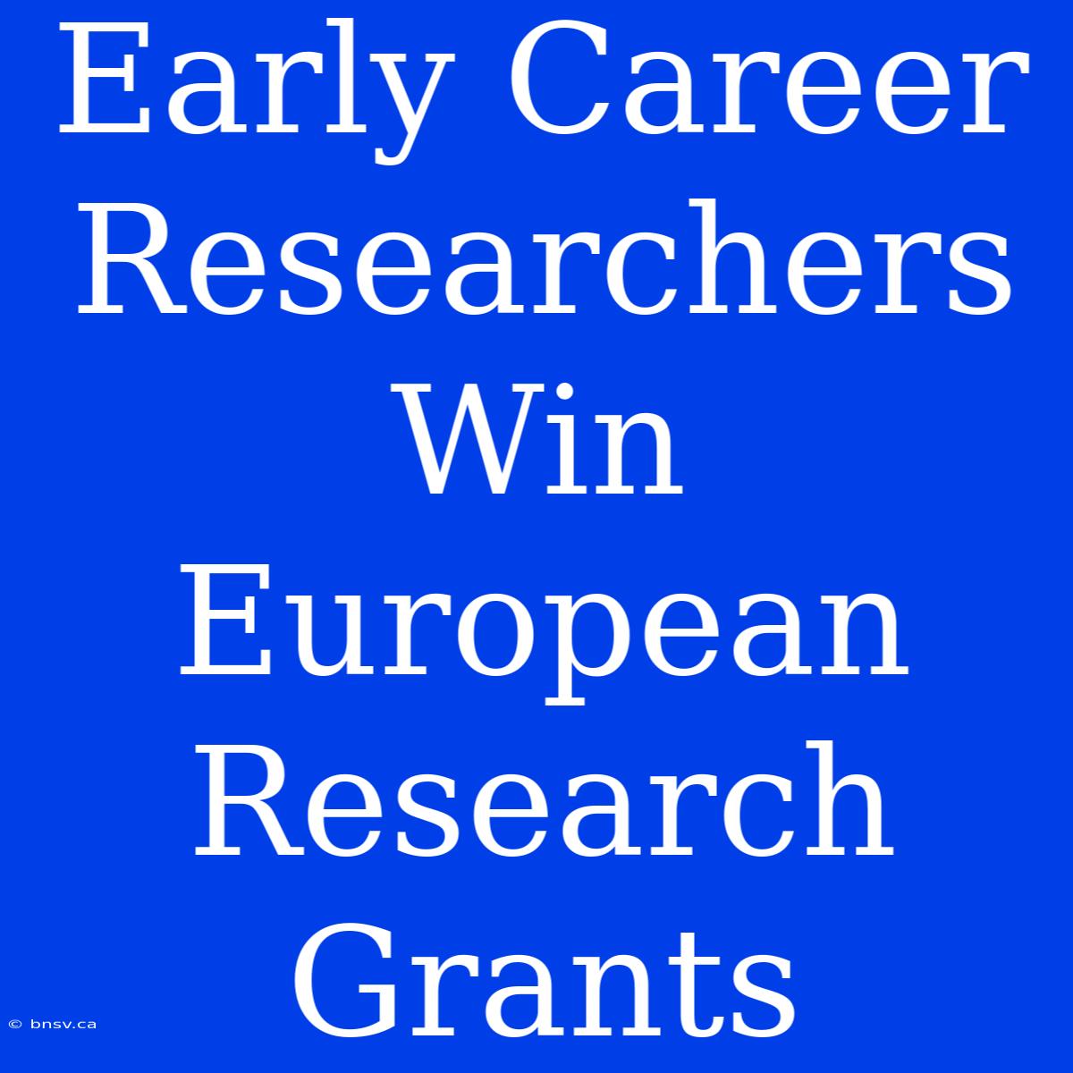 Early Career Researchers Win European Research Grants