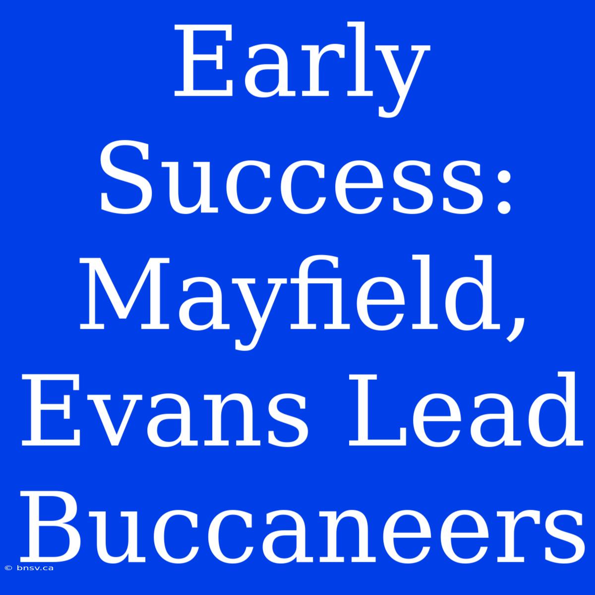 Early Success: Mayfield, Evans Lead Buccaneers