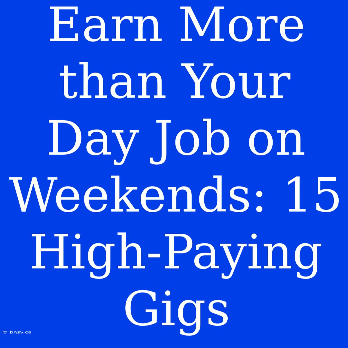 Earn More Than Your Day Job On Weekends: 15 High-Paying Gigs