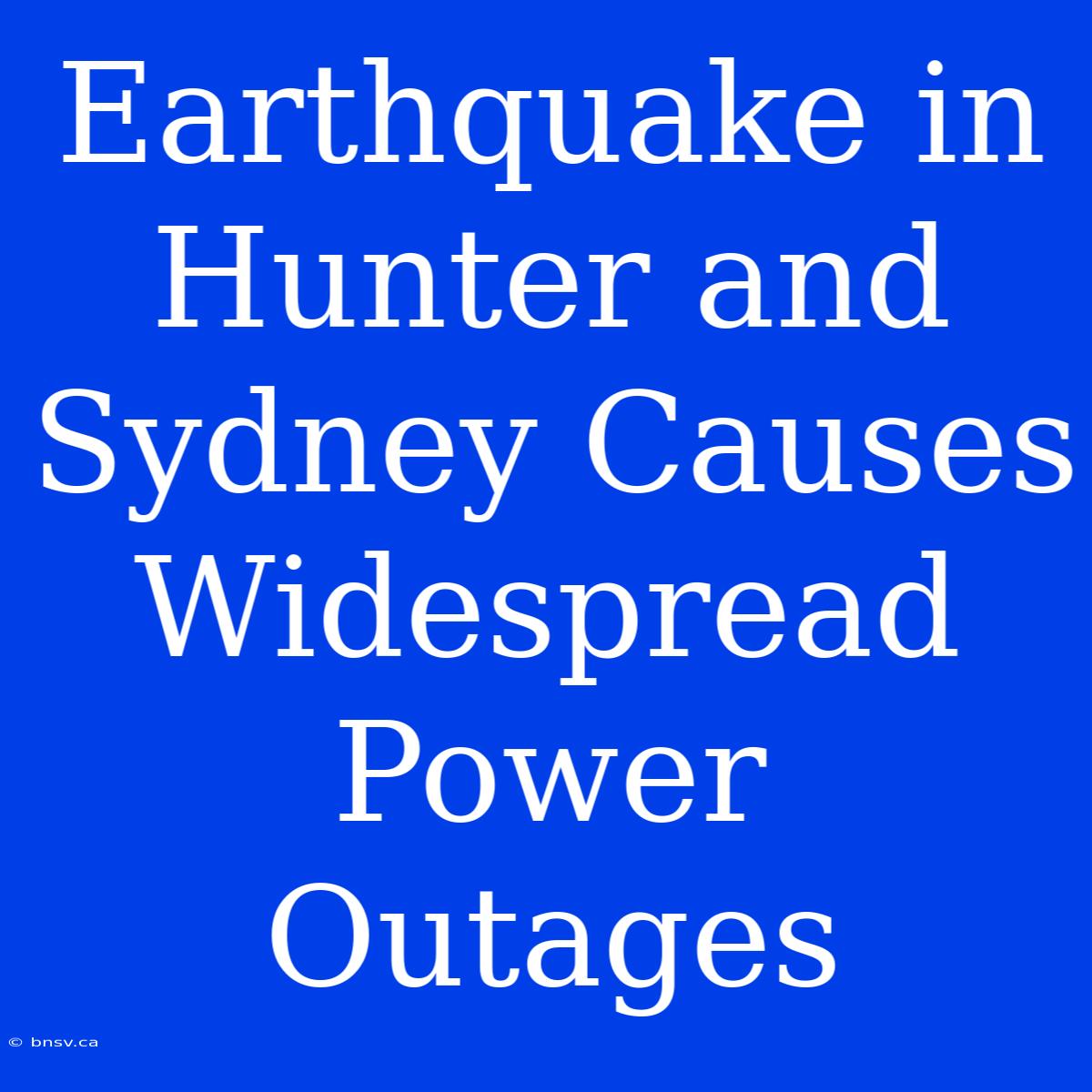 Earthquake In Hunter And Sydney Causes Widespread Power Outages