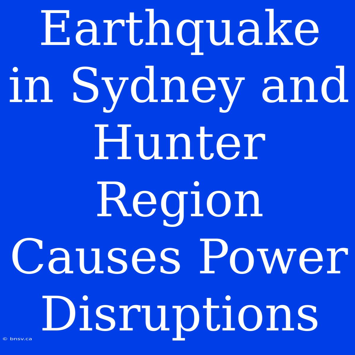 Earthquake In Sydney And Hunter Region Causes Power Disruptions