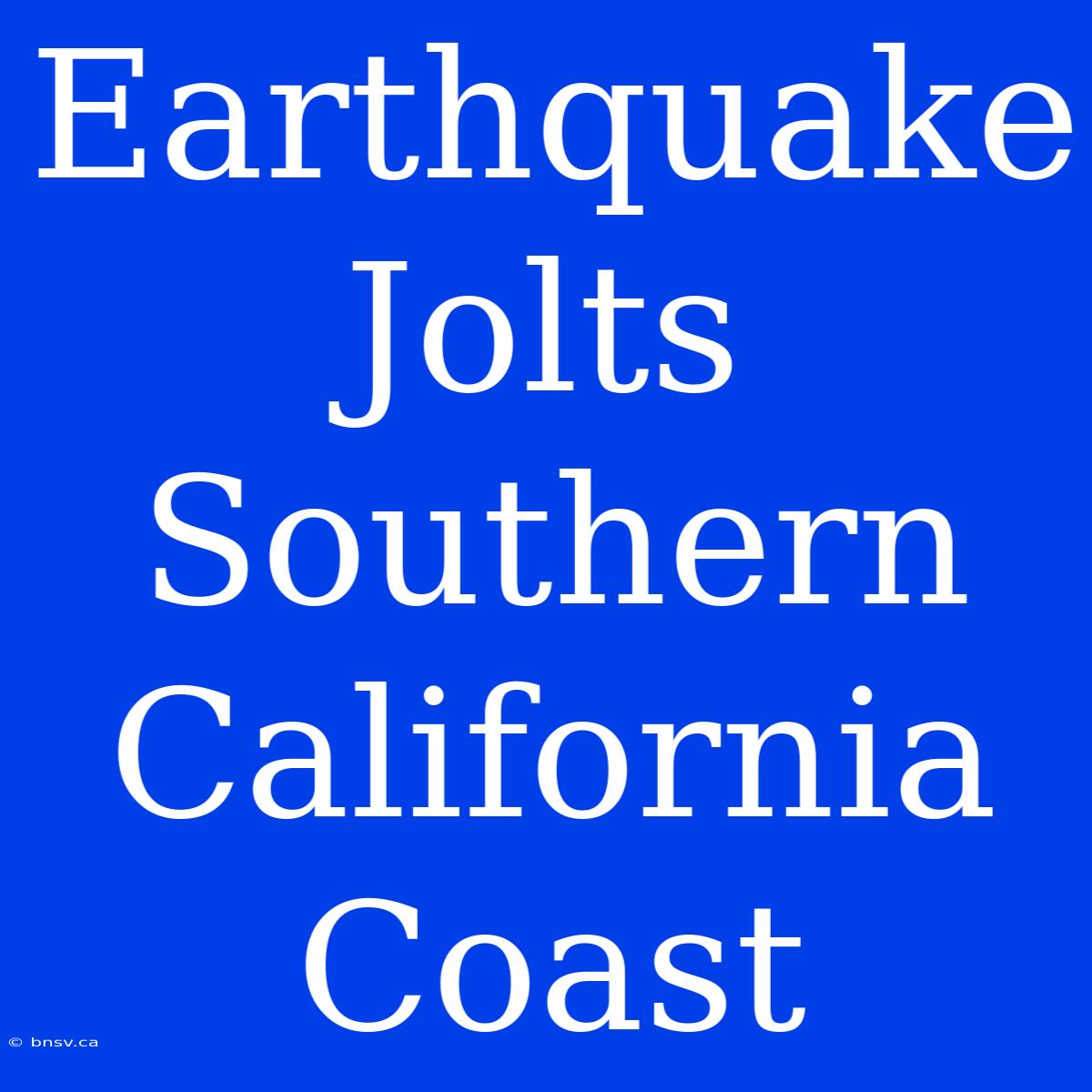 Earthquake Jolts Southern California Coast