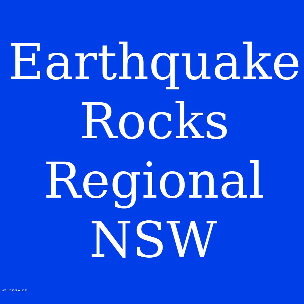 Earthquake Rocks Regional NSW