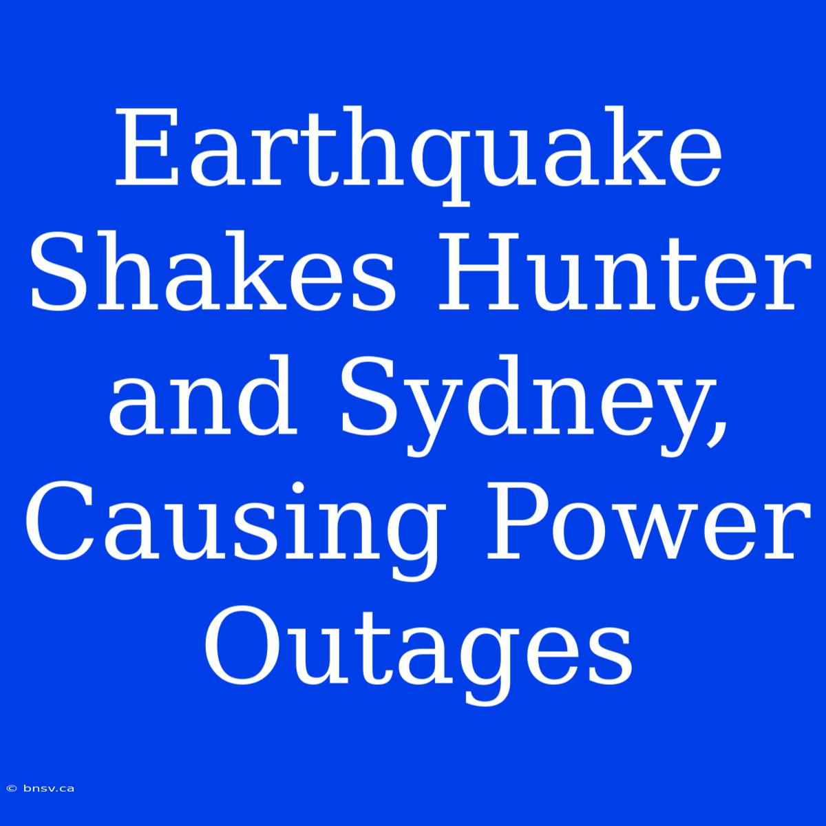 Earthquake Shakes Hunter And Sydney, Causing Power Outages