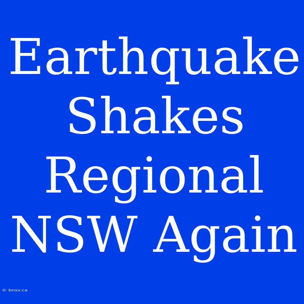 Earthquake Shakes Regional NSW Again