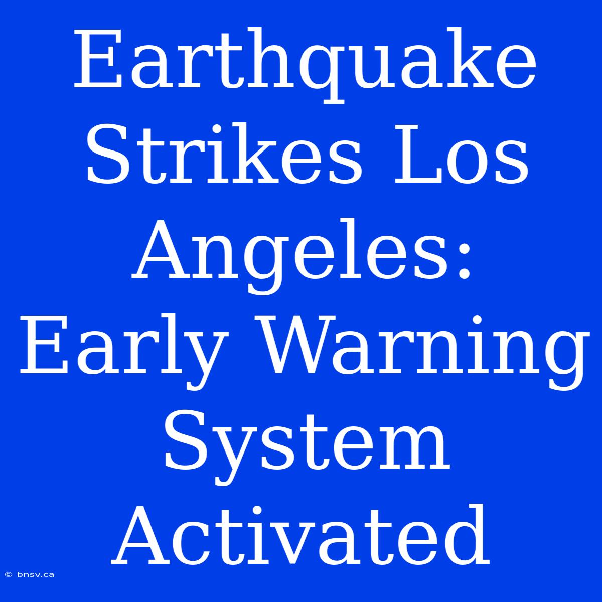 Earthquake Strikes Los Angeles: Early Warning System Activated