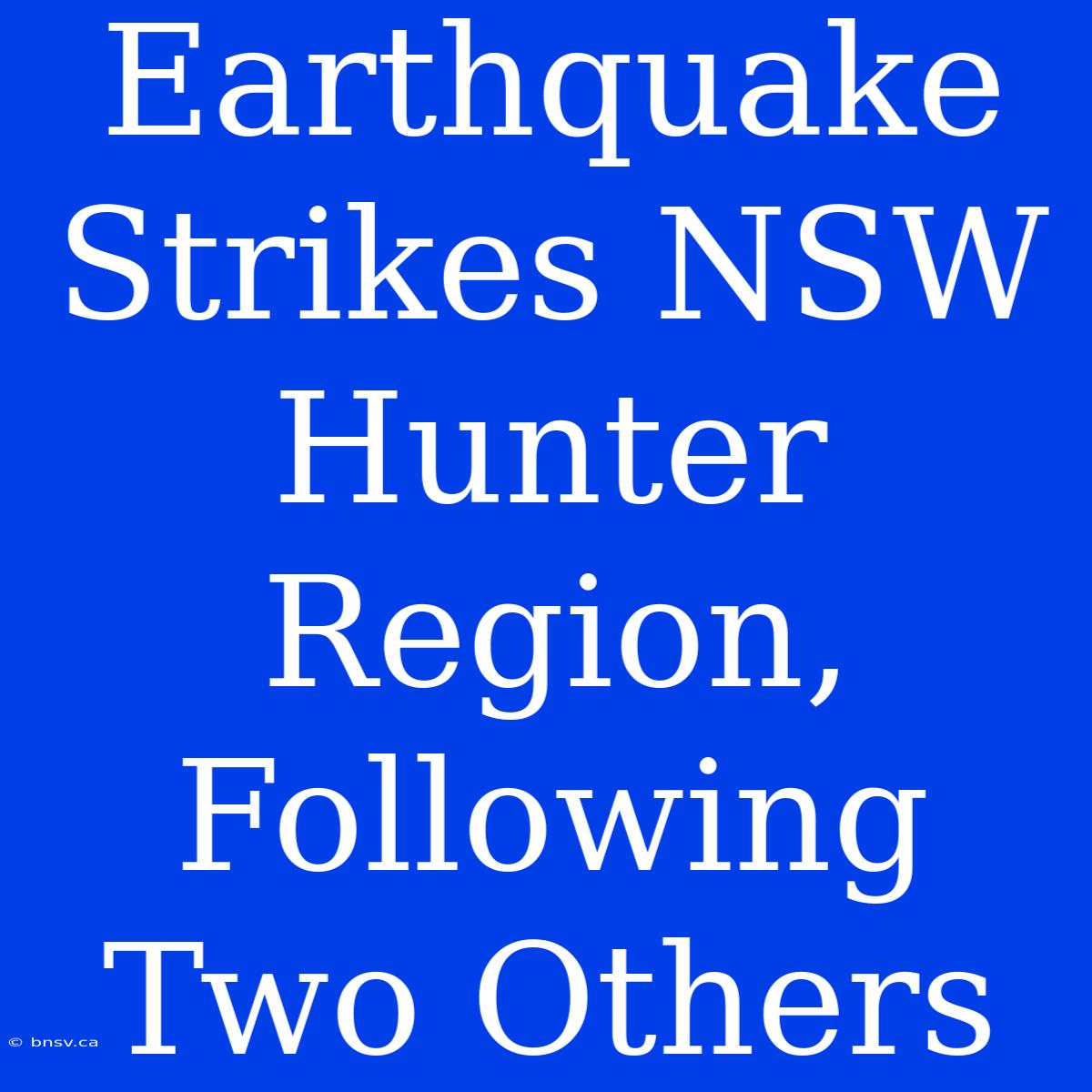 Earthquake Strikes NSW Hunter Region, Following Two Others