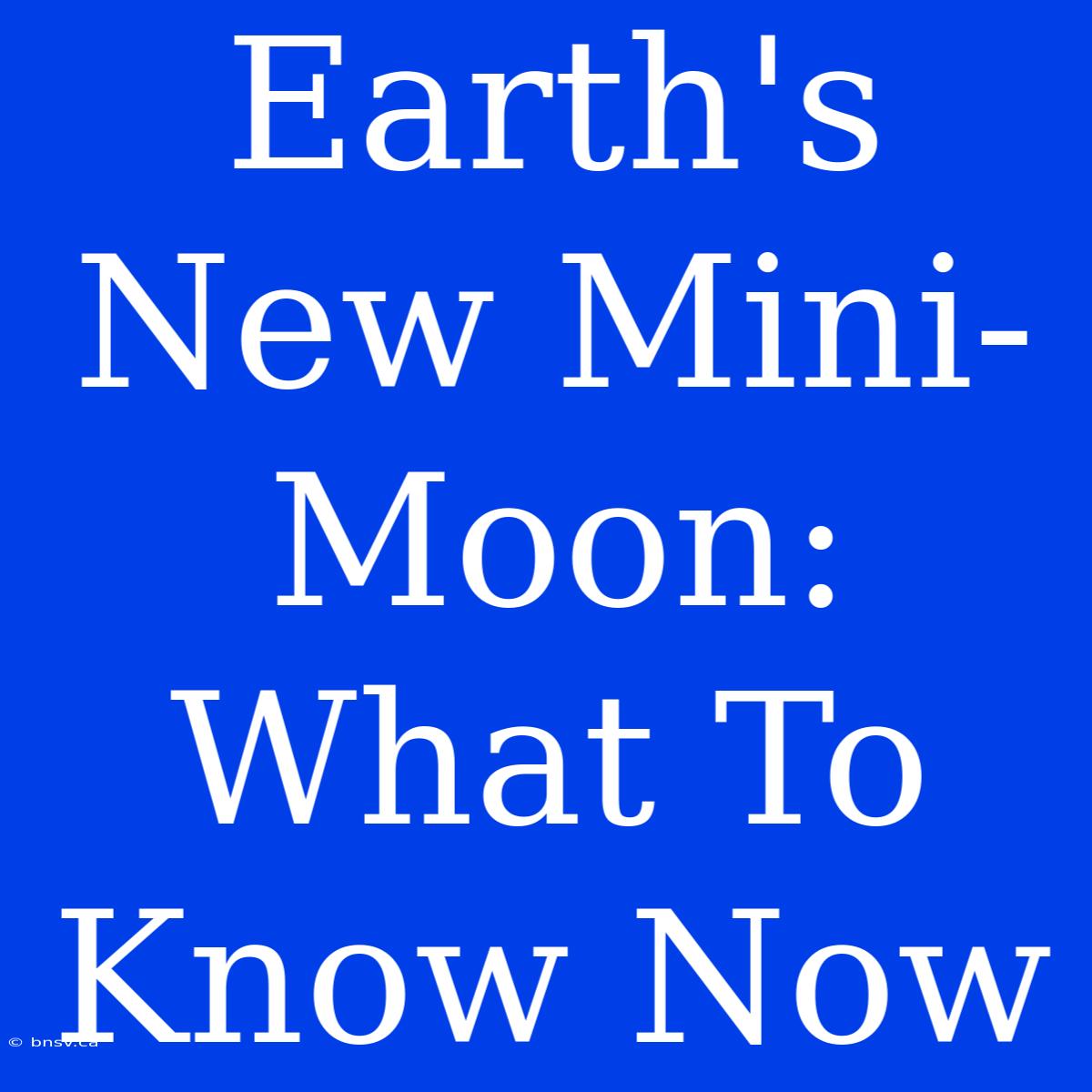 Earth's New Mini-Moon: What To Know Now