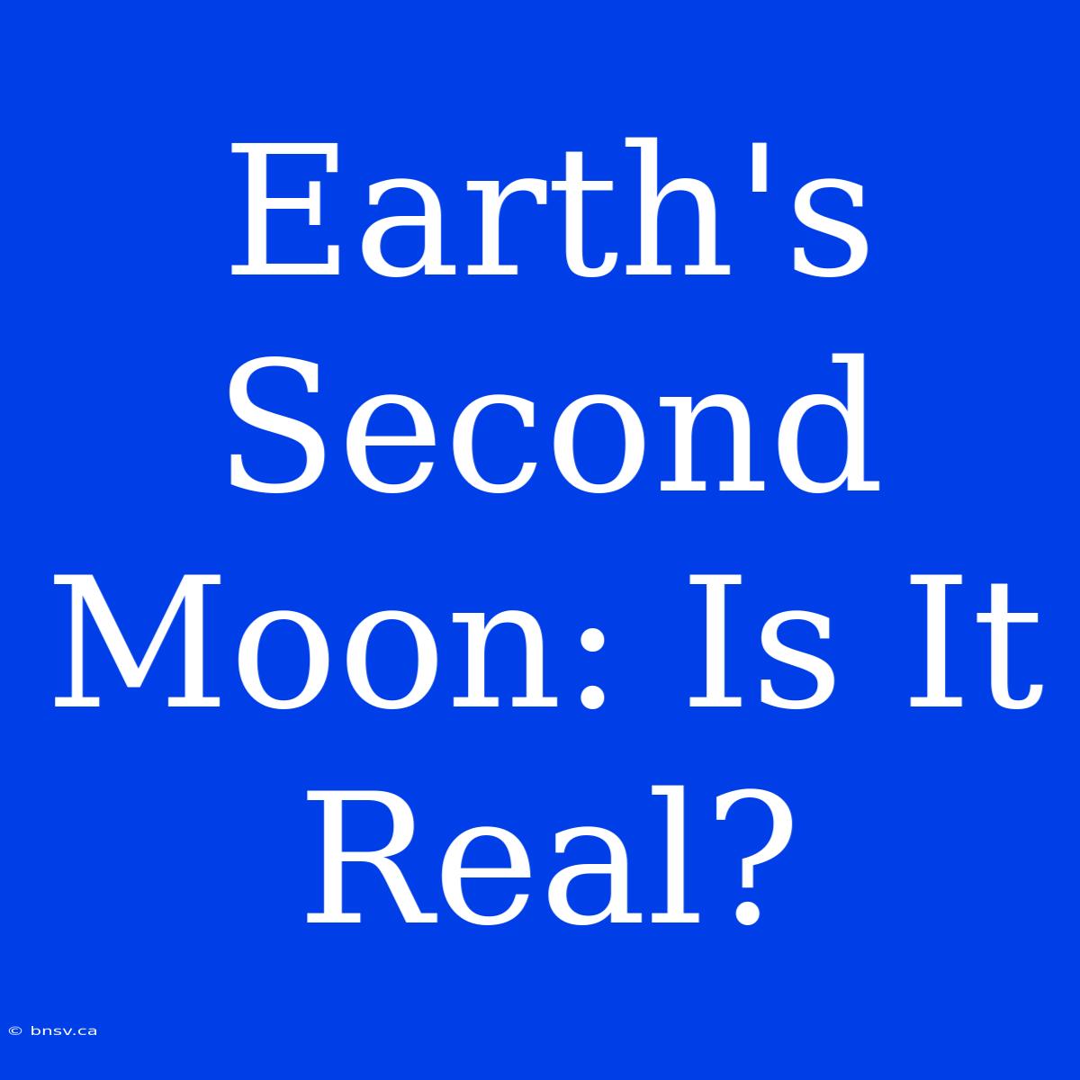 Earth's Second Moon: Is It Real?