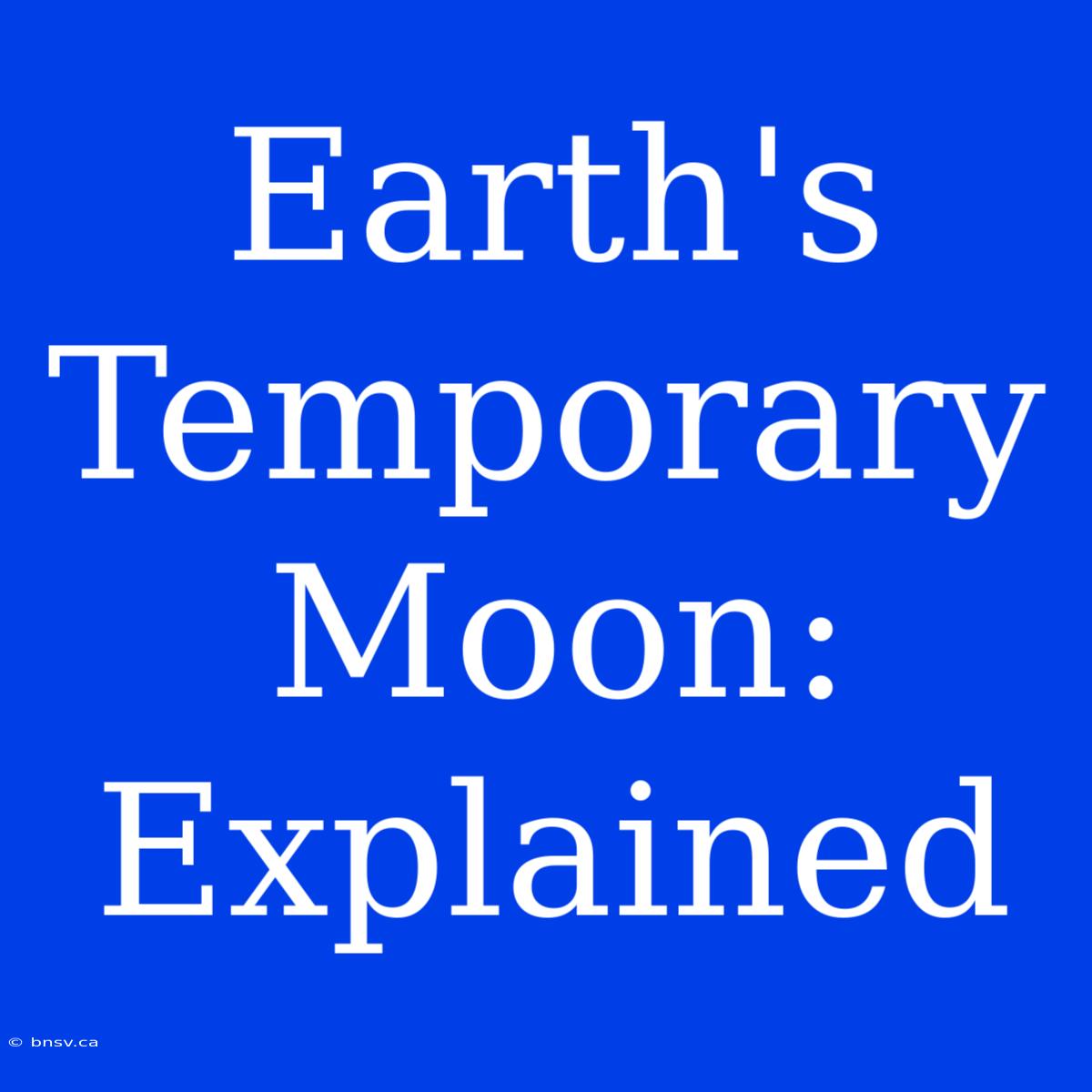 Earth's Temporary Moon: Explained