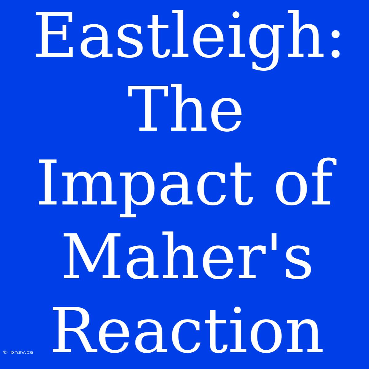 Eastleigh: The Impact Of Maher's Reaction