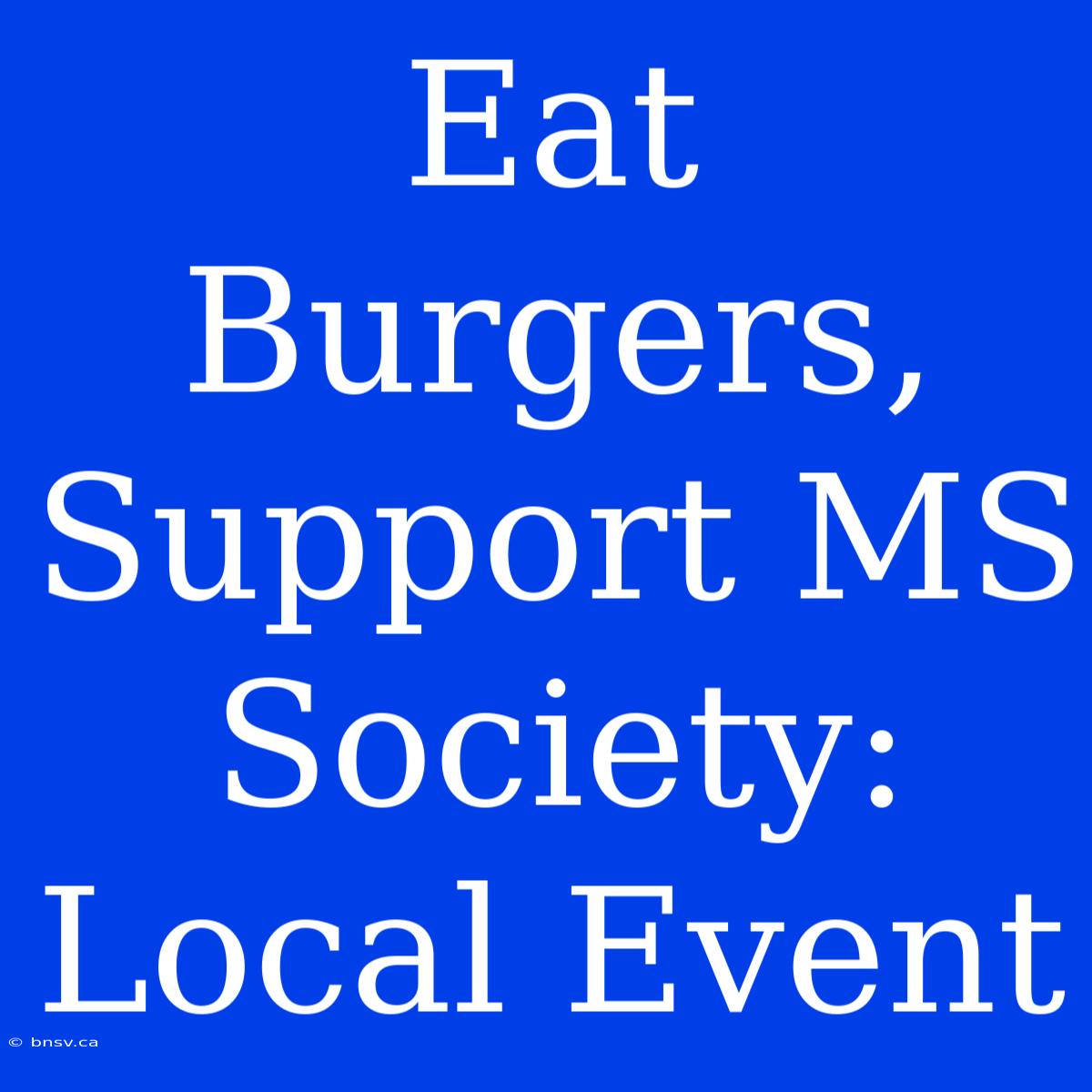 Eat Burgers, Support MS Society: Local Event