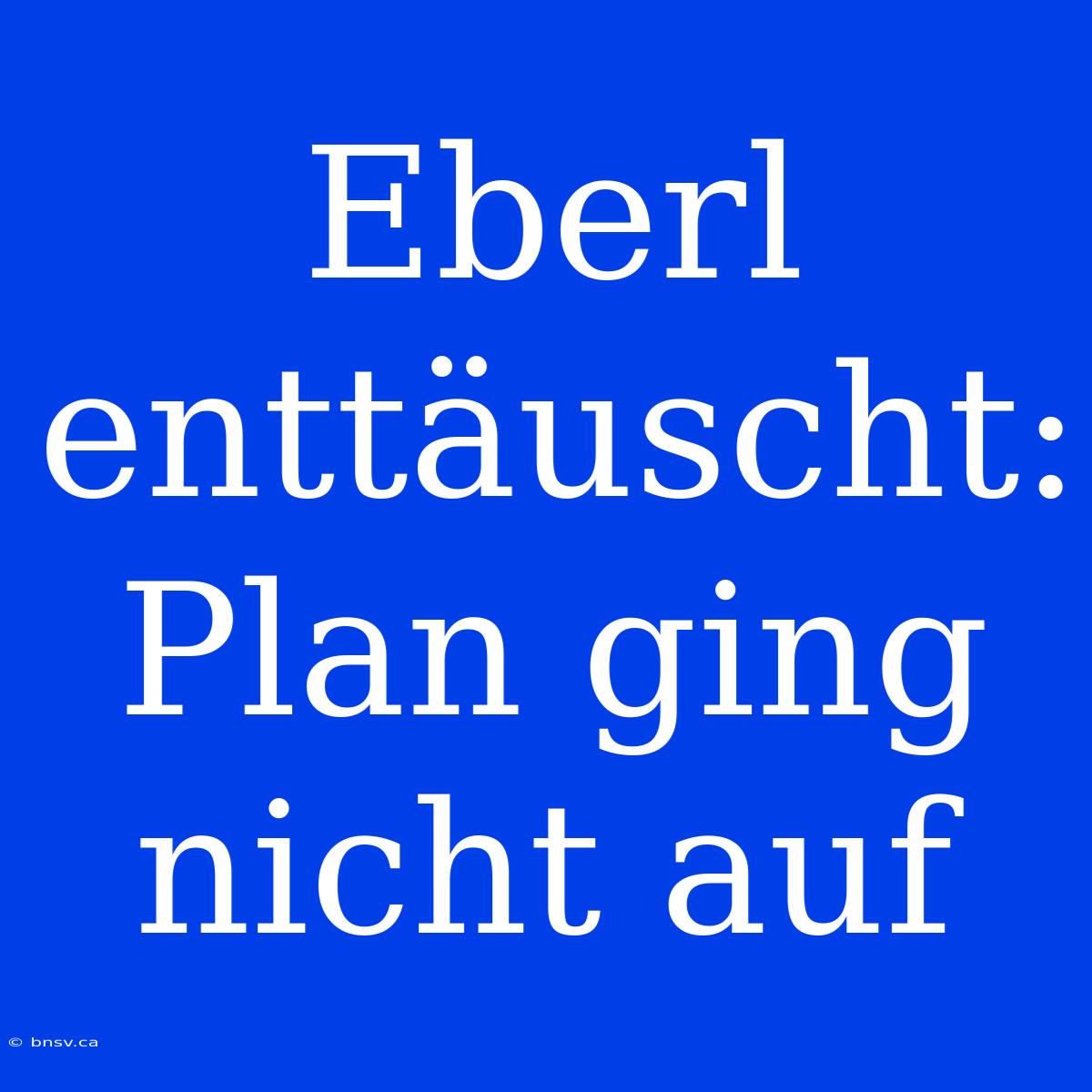 Eberl Enttäuscht: Plan Ging Nicht Auf