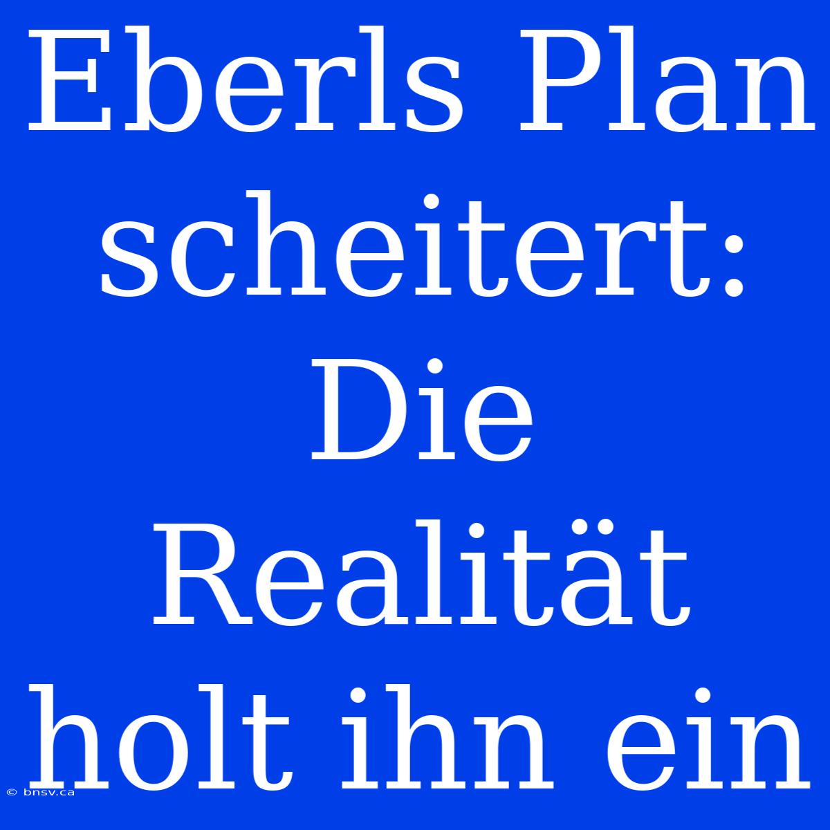 Eberls Plan Scheitert: Die Realität Holt Ihn Ein