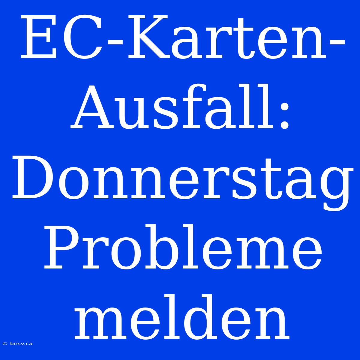 EC-Karten-Ausfall: Donnerstag Probleme Melden