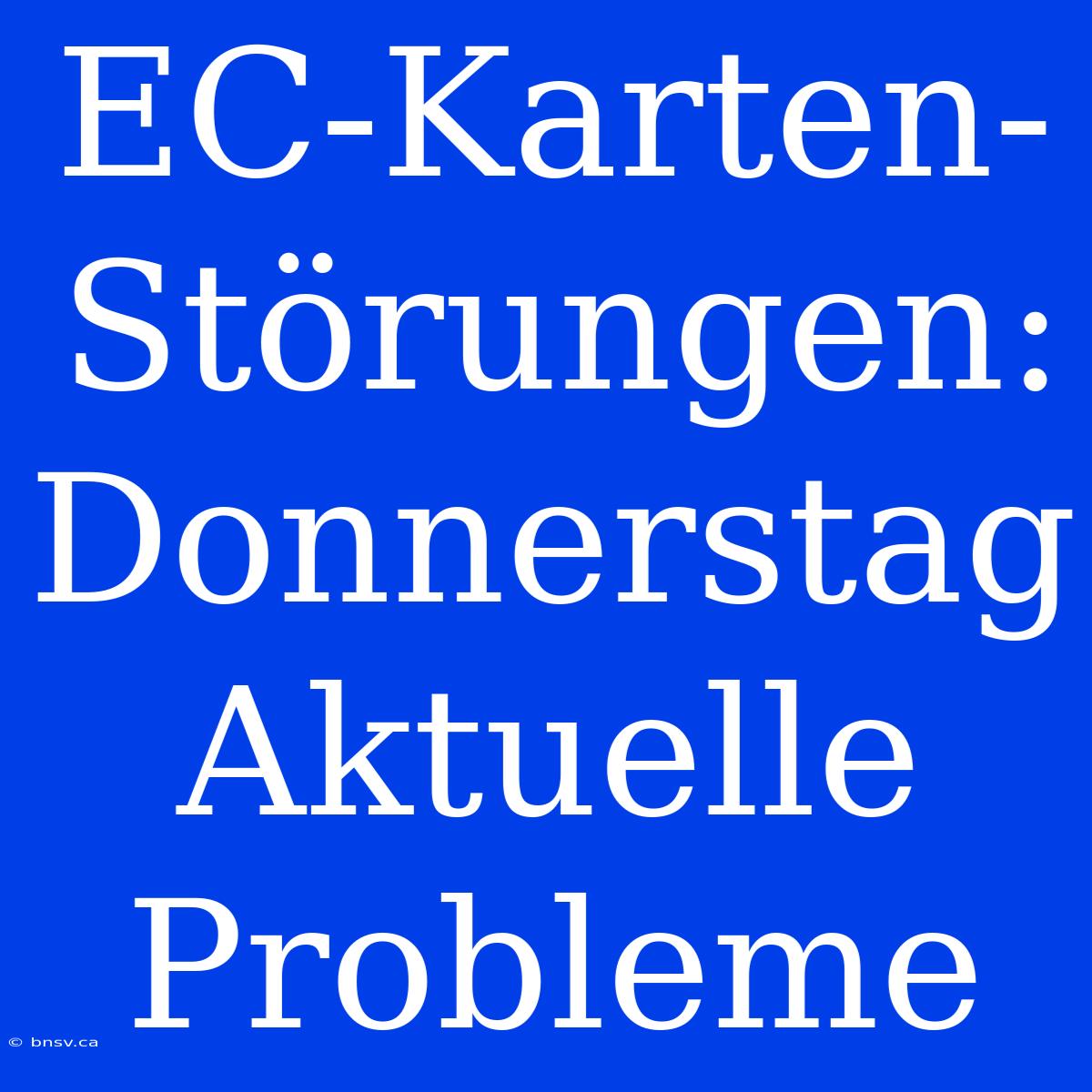 EC-Karten-Störungen: Donnerstag Aktuelle Probleme