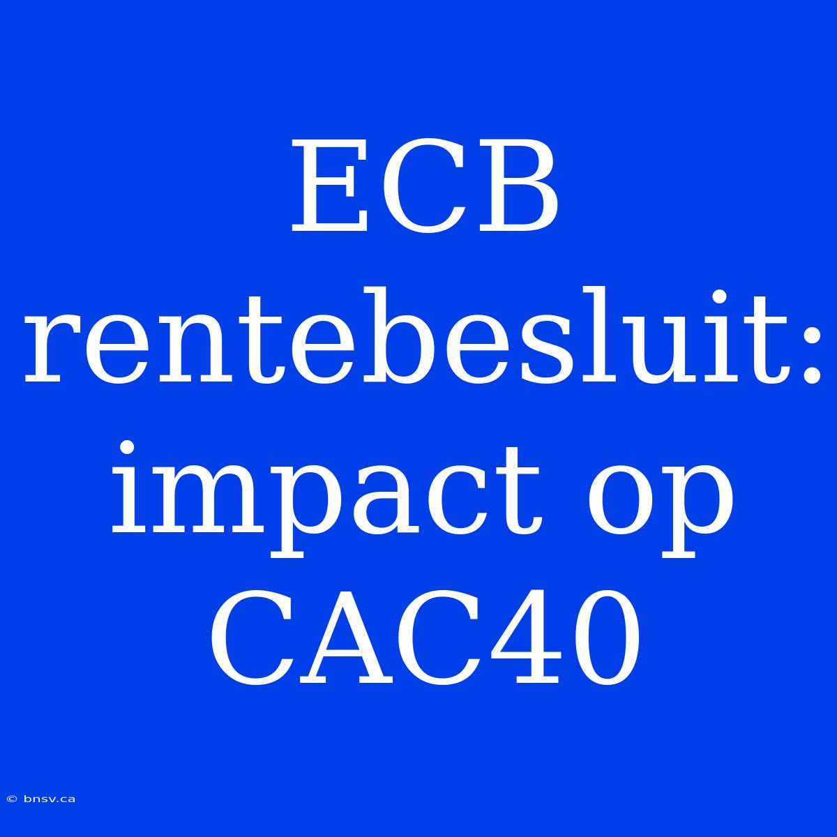 ECB Rentebesluit: Impact Op CAC40