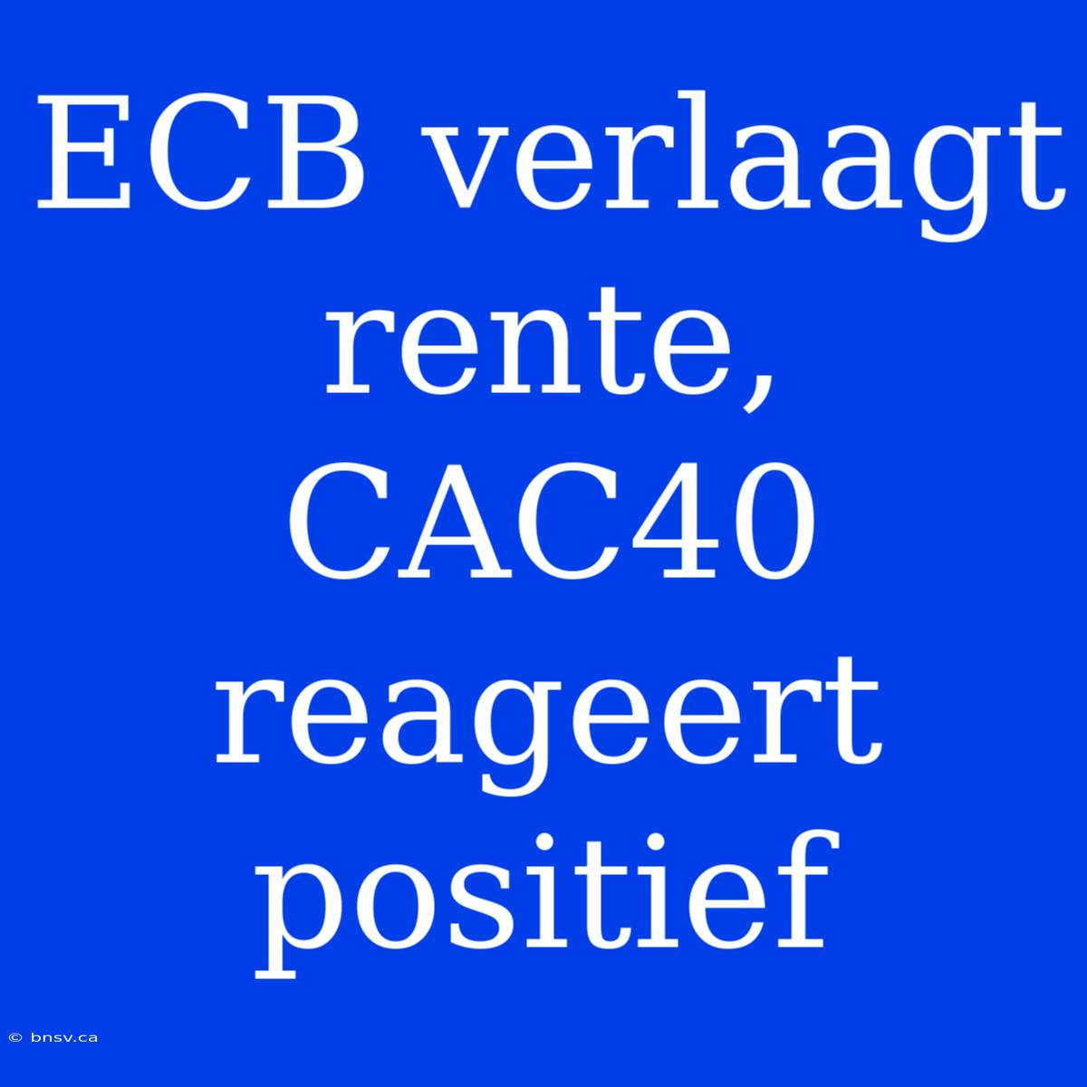 ECB Verlaagt Rente, CAC40 Reageert Positief