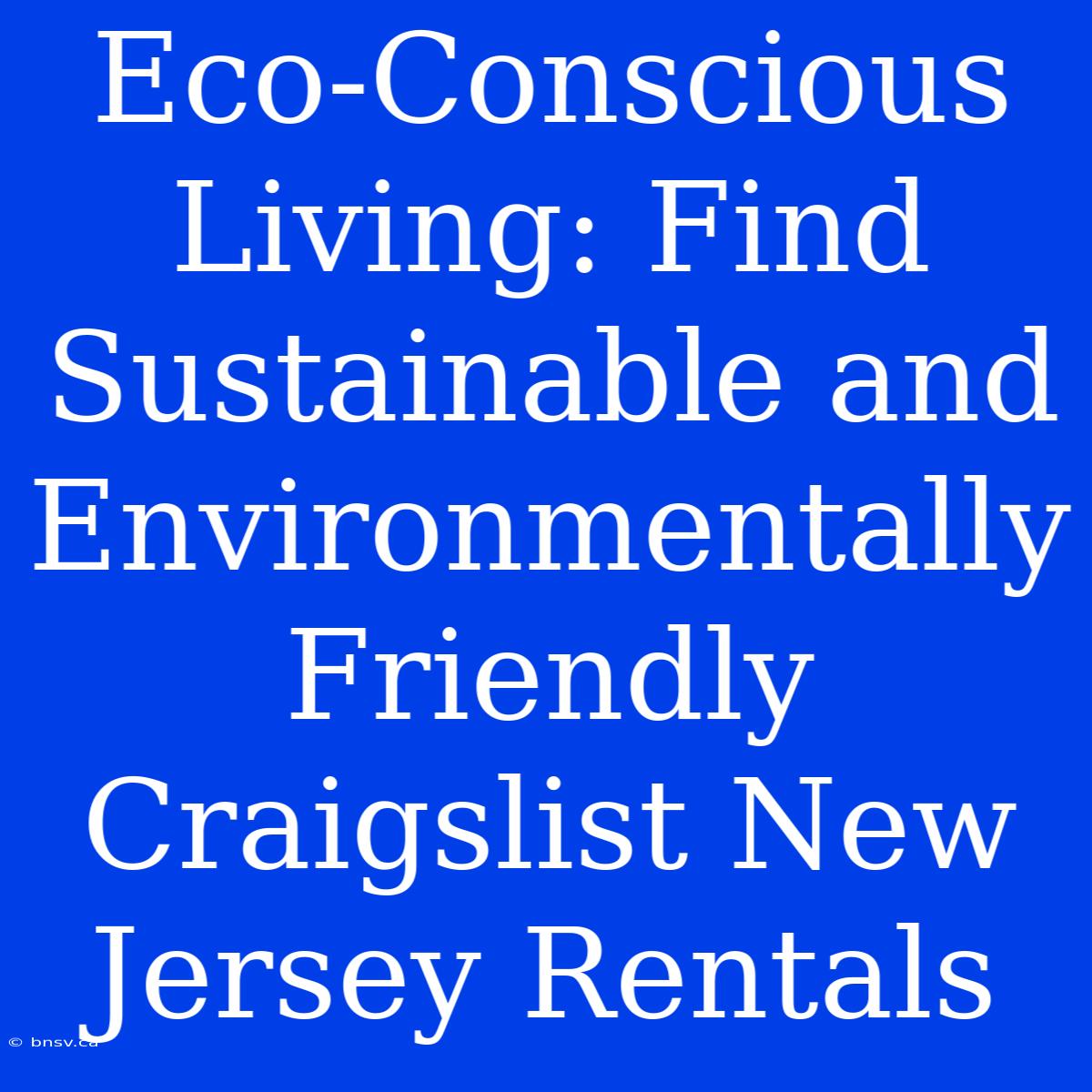 Eco-Conscious Living: Find Sustainable And Environmentally Friendly Craigslist New Jersey Rentals